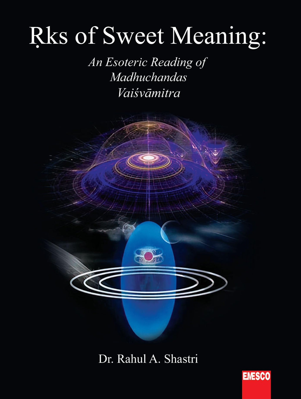 Rks of Sweet Meaning An Esoteric Reading of Madhuchandas Vaisvamitra